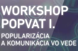 Workshop PopVat I. – Popularizácia a komunikácia vo vede