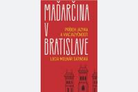 Publikácia Maďarčina v Bratislave sprístupňuje výskum o bratislavskej viacjazyčnosti 