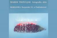 Pozvánka na výstavu fotografií a skla MAREKA TRIZULJAKA