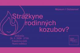 Múzeum x súčasnosť: Strážkyne rodinných kozubov?