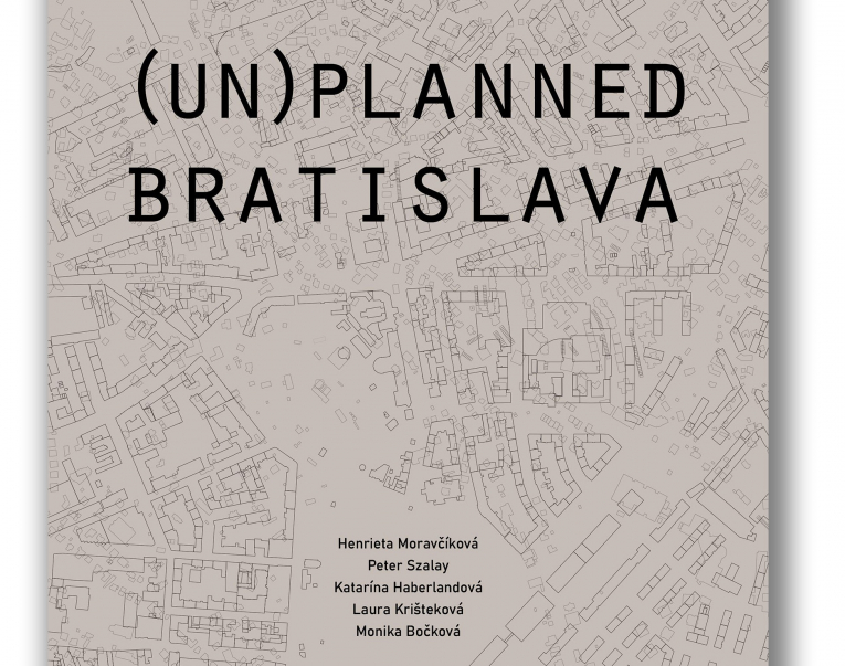 The (Un)planned Bratislava publication summarizes the planning and construction of Bratislava in an interval of one century