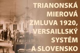 Opening of the exhibition: The Trianon Peace Treaty of 1920, The Versailles System and Slovakia 