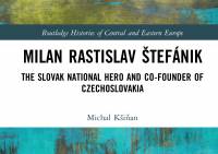 V renomovanom anglickom vydavateľstve vyšla vedecká monografia Michala Kšiňana o M. R. Štefánikovi