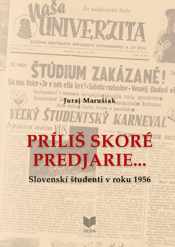 PRÍLIŠ SKORÉ PREDJARIE... : Slovenskí študenti v roku 1956