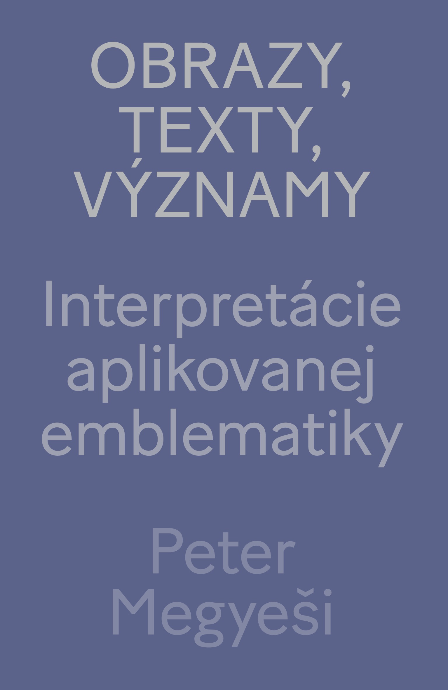 Obrazy, texty, významy : interpretácie aplikovanej emblematiky