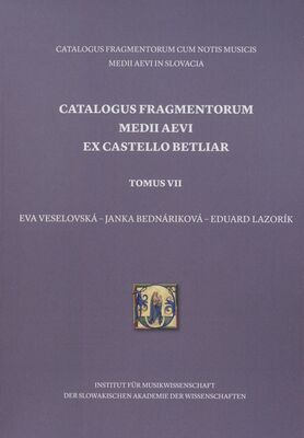 Catalogus fragmentorum medii aevi ex castello Betliar: Mittelalterliche Fragmente aus Betler (Betliar). Tomus VII