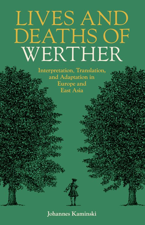 Lives and Deaths of Werther: Interpretation, Translation, and Adaptation in Europe and East Asia